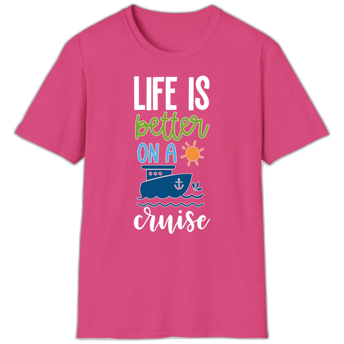 Life Is Better On A Cruise T-Shirt in Heliconia