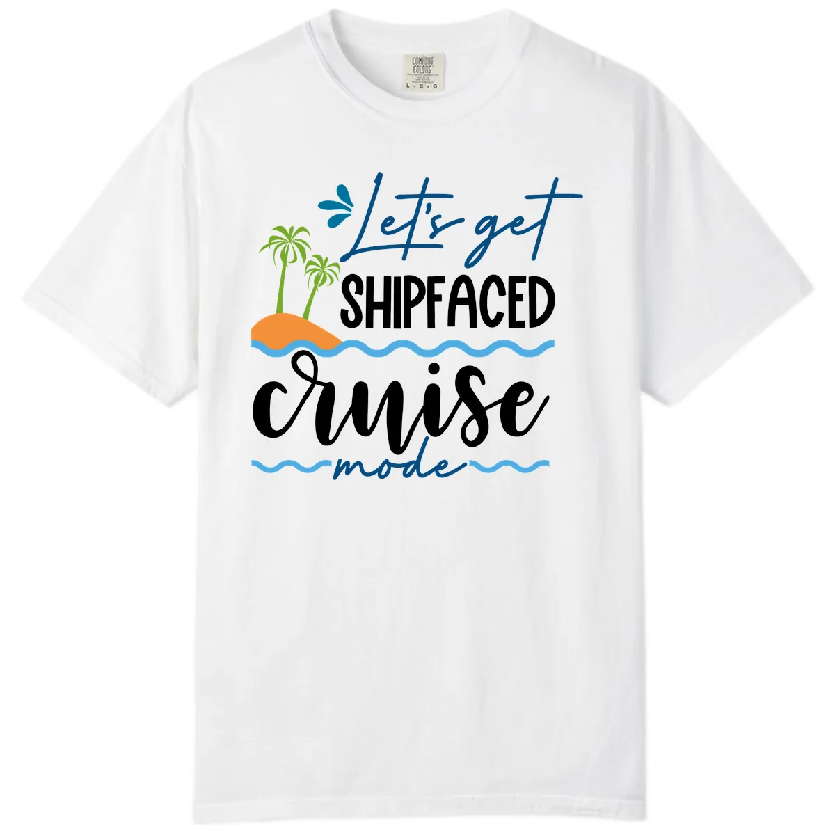 Let's Get Shipfaced Cruise Mode Comfort Color in White