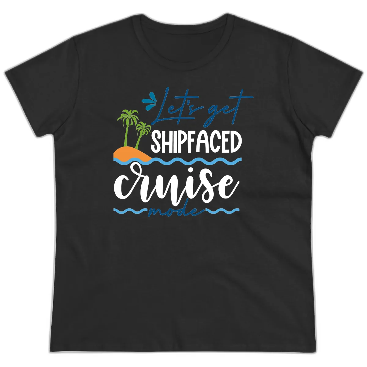 Let's Get Shipfaced Cruise Mode Ladies Tee in Black