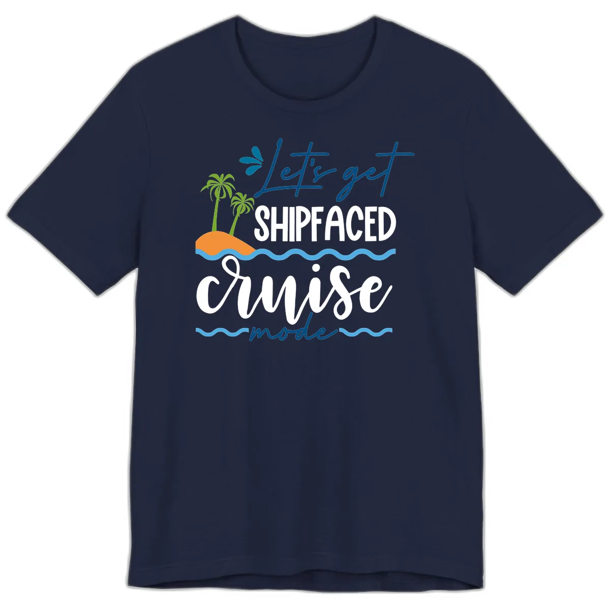 Let's Get Shipfaced Cruise Mode Premium T-Shirt in Navy