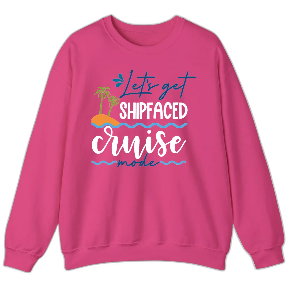 Let's Get Shipfaced Cruise Mode Sweatshirt in Heliconia