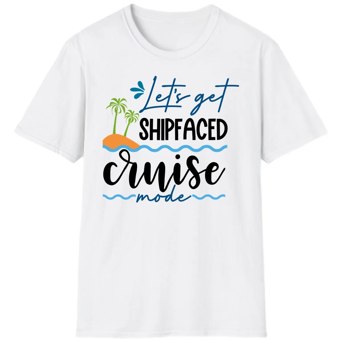 Let's Get Shipfaced Cruise Mode T-Shirt in White