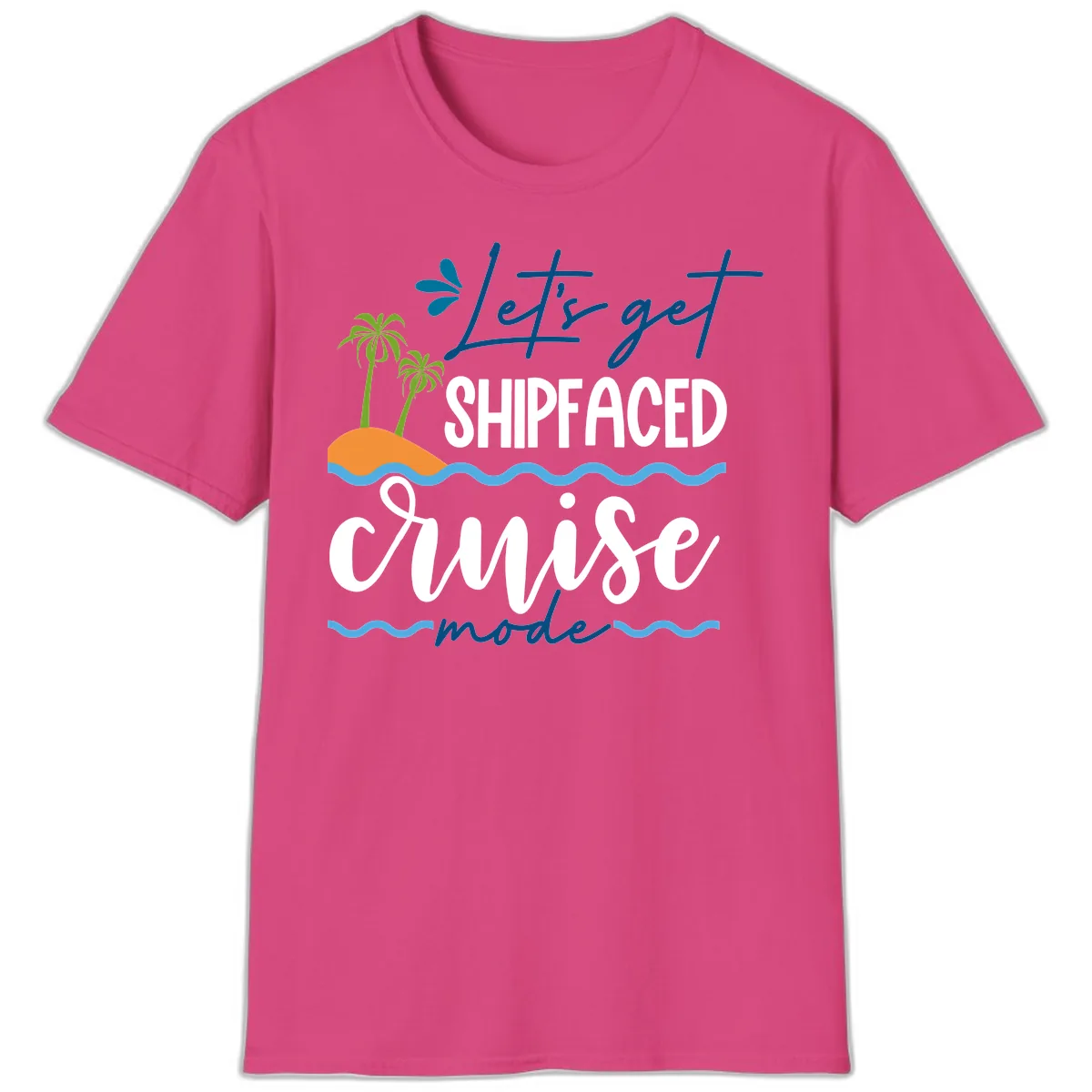 Let's Get Shipfaced Cruise Mode T-Shirt in Heliconia