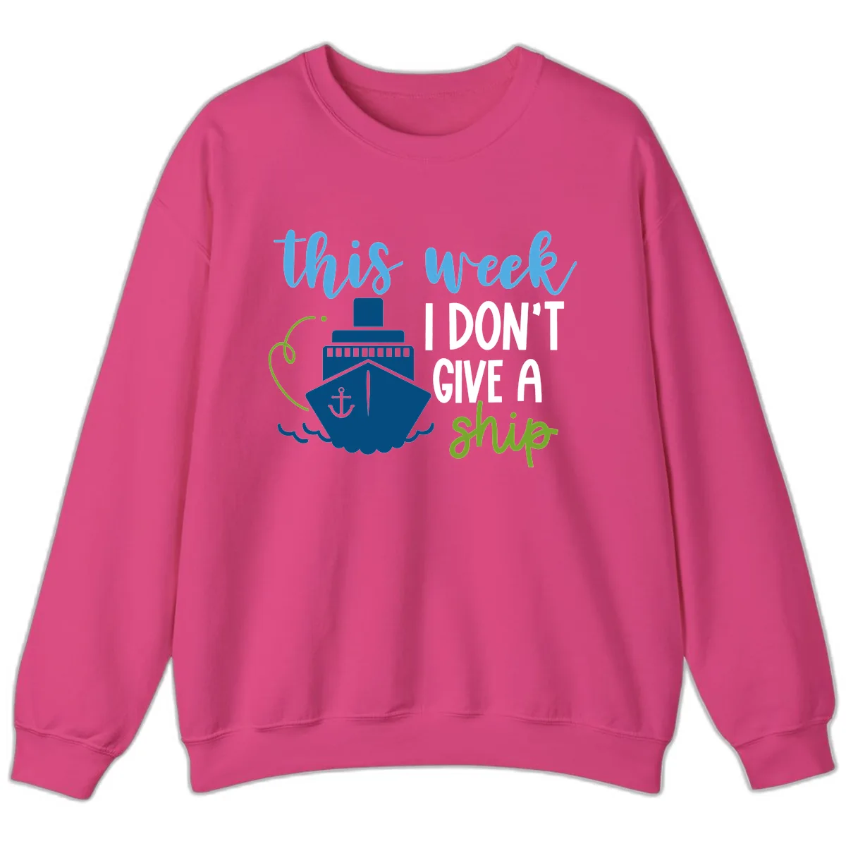 This Week I Don't Give A Ship Sweatshirt in Heliconia