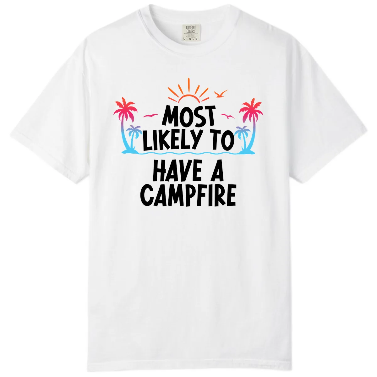 Most Likely To Have A Campfire Comfort Color in White