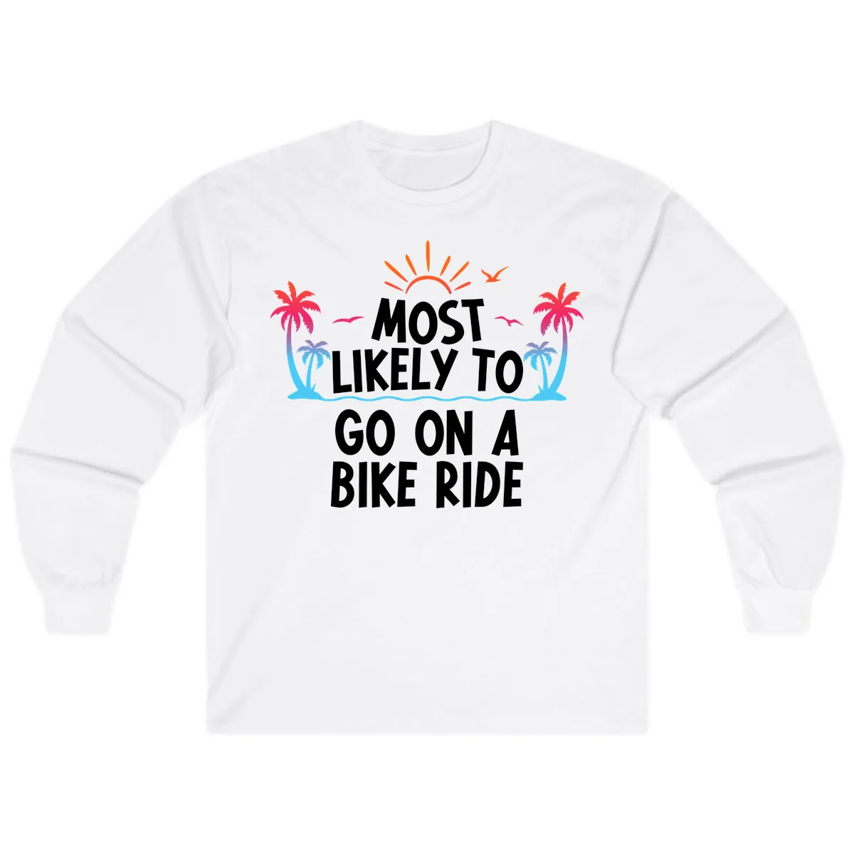 Most Likely To Go On A Bike Ride Long Sleeve in White