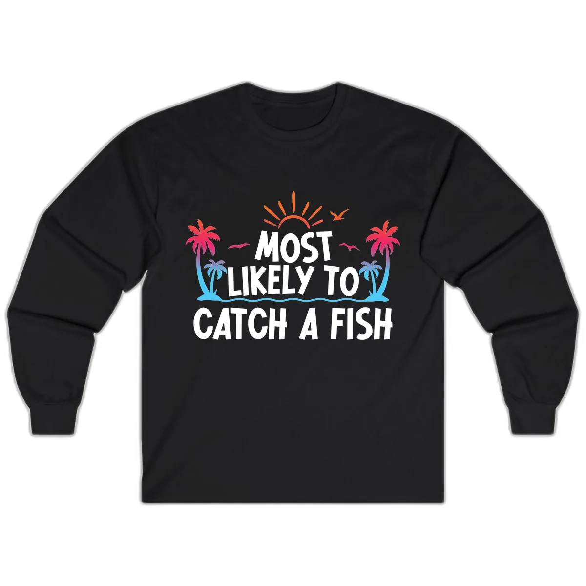 Most Likely To Catch A Fish Long Sleeve in Black