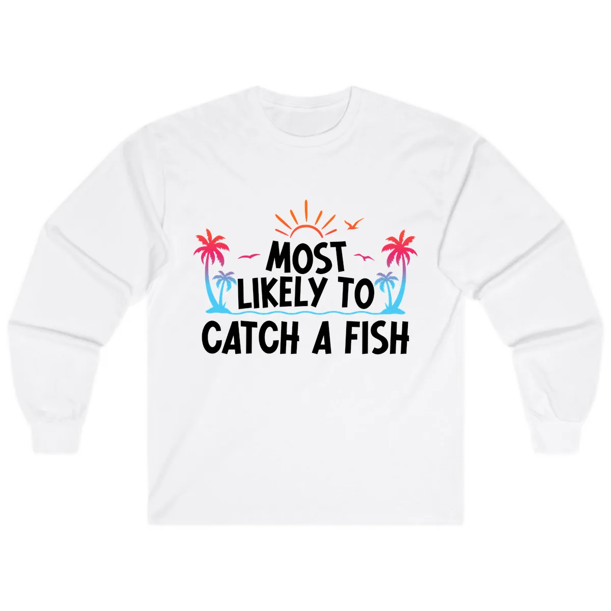 Most Likely To Catch A Fish Long Sleeve in White