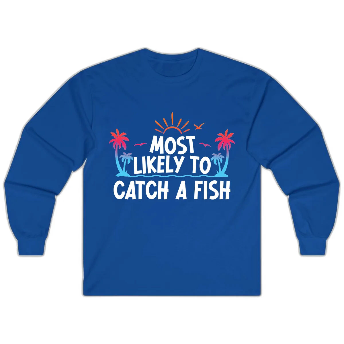 Most Likely To Catch A Fish Long Sleeve in Royal