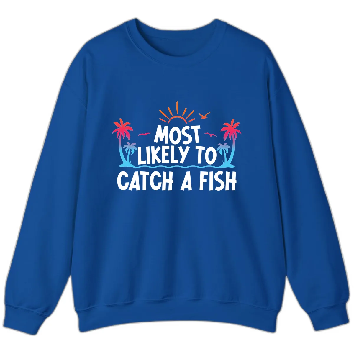 Most Likely To Catch A Fish Sweatshirt in Royal