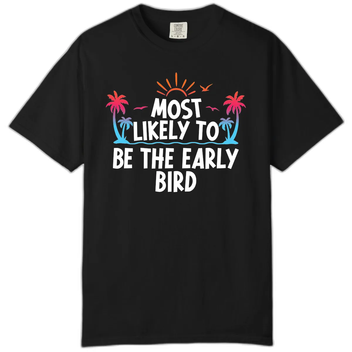 Most Likely To Be The Early Bird Comfort Color in Black
