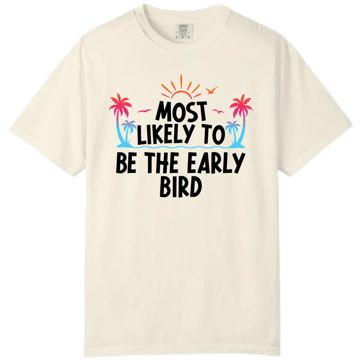 Most Likely To Be The Early Bird Comfort Color in Ivory