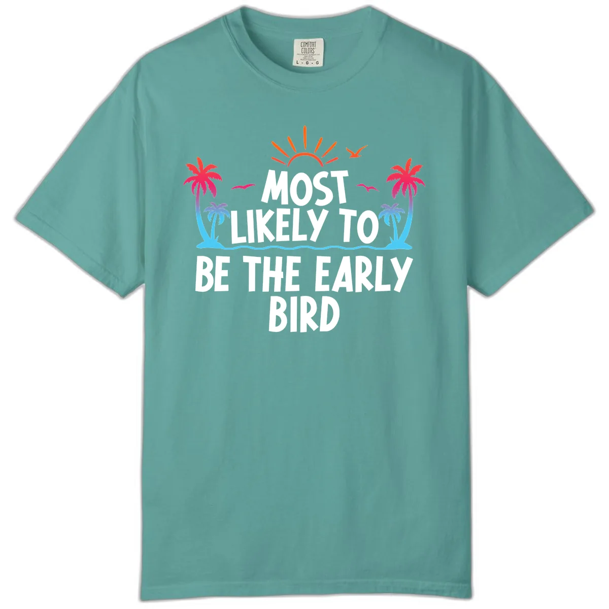 Most Likely To Be The Early Bird Comfort Color in Seafoam