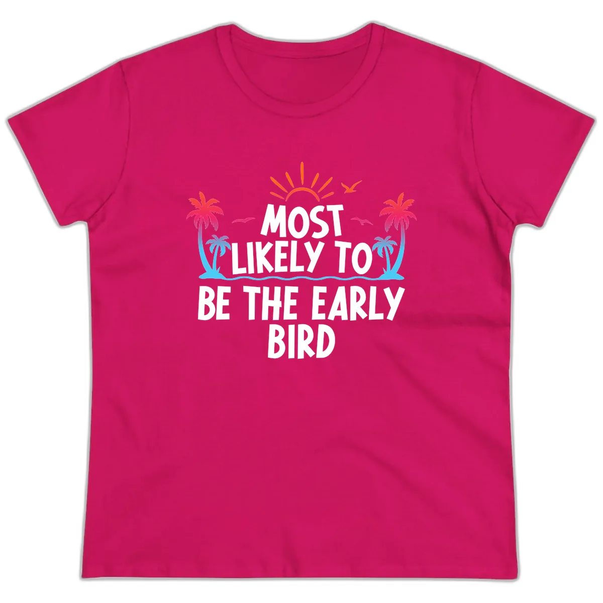 Most Likely To Be The Early Bird Ladies Tee in Heliconia