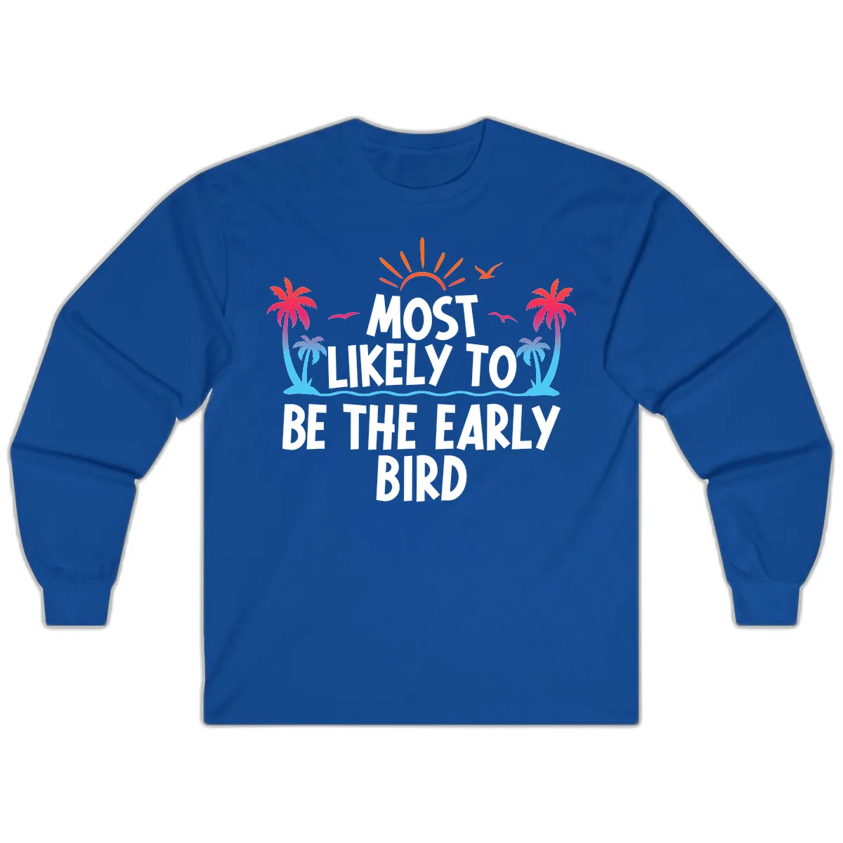 Most Likely To Be The Early Bird Long Sleeve in Royal