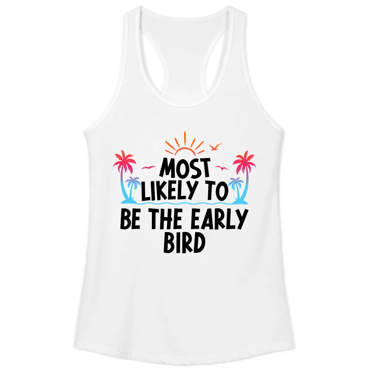 Most Likely To Be The Early Bird Ladies Tank in White
