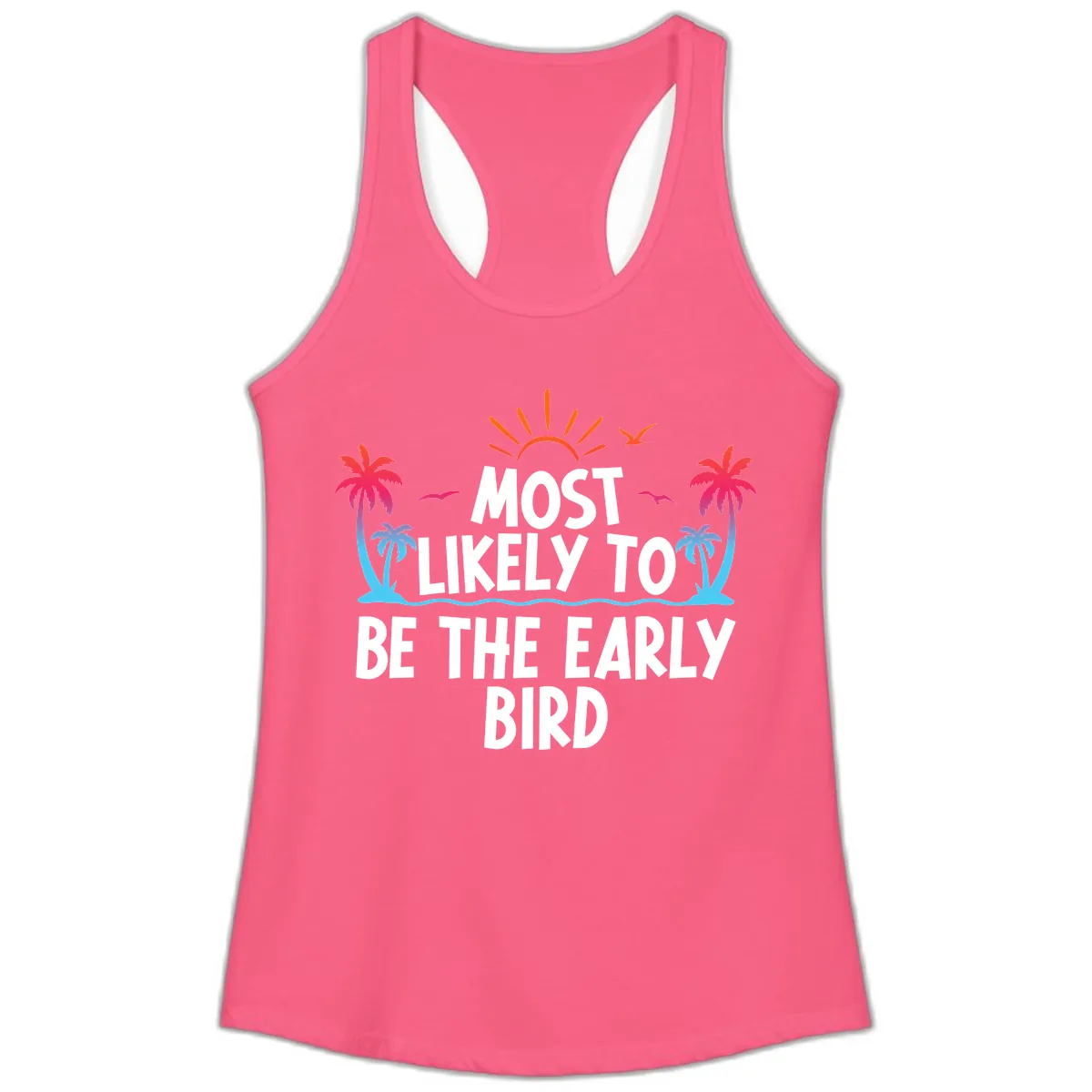Most Likely To Be The Early Bird Ladies Tank in Solid Hot Pink