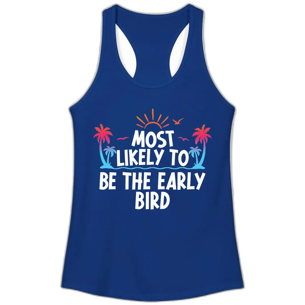 Most Likely To Be The Early Bird Ladies Tank in Solid Royal