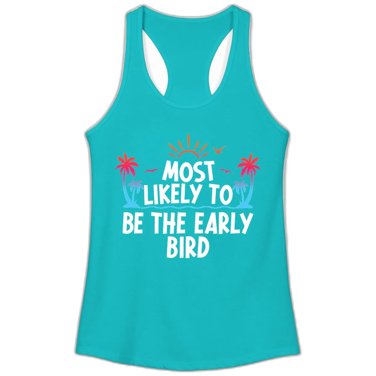 Most Likely To Be The Early Bird Ladies Tank in Tahiti Blue