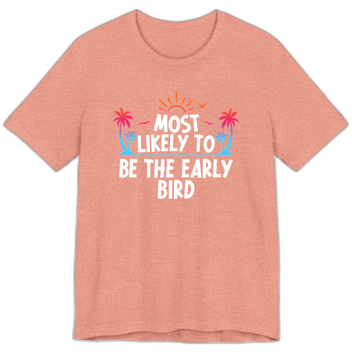 Most Likely To Be The Early Bird Premium T-Shirt in Heather Sunset