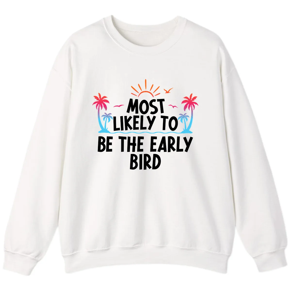 Most Likely To Be The Early Bird Sweatshirt in White