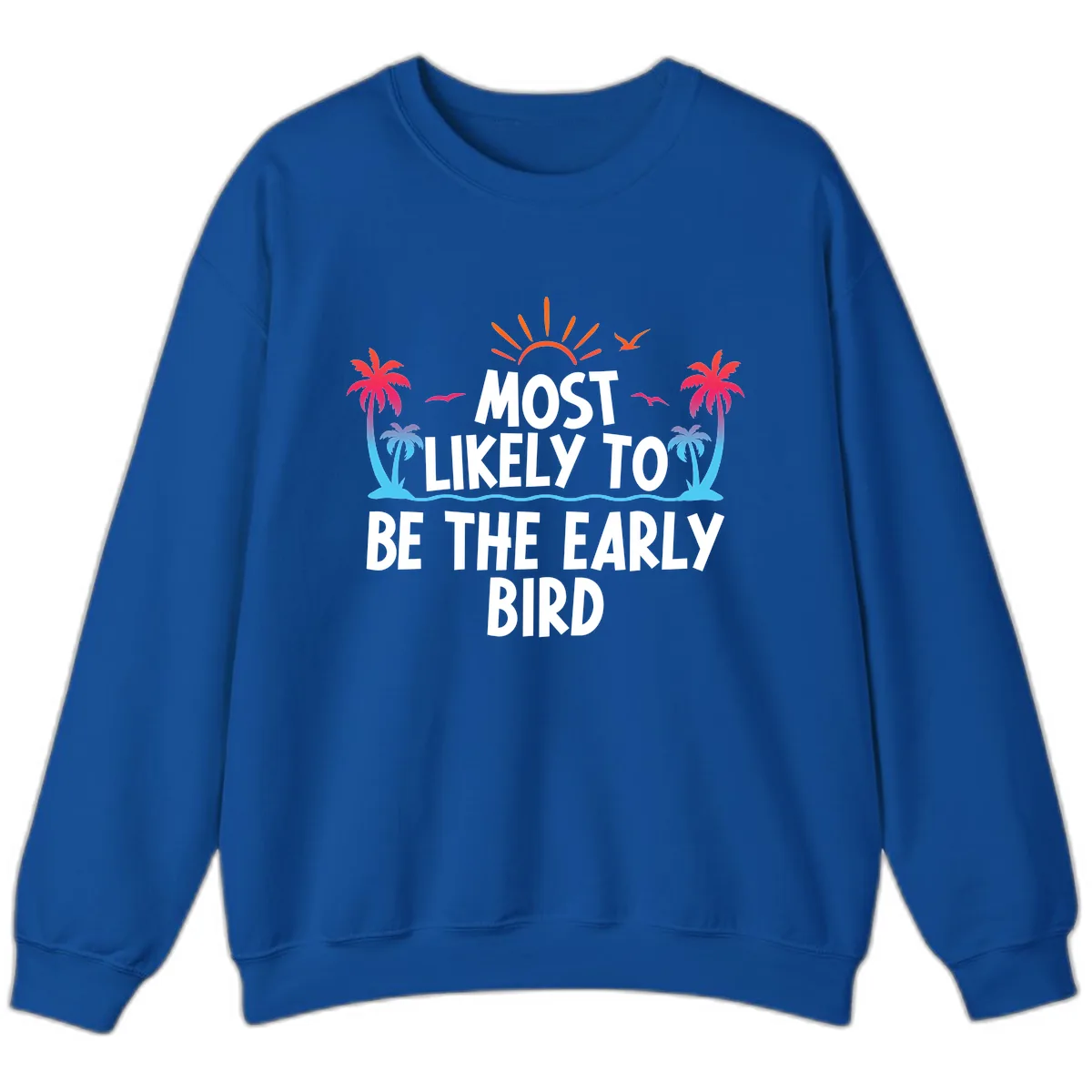 Most Likely To Be The Early Bird Sweatshirt in Royal