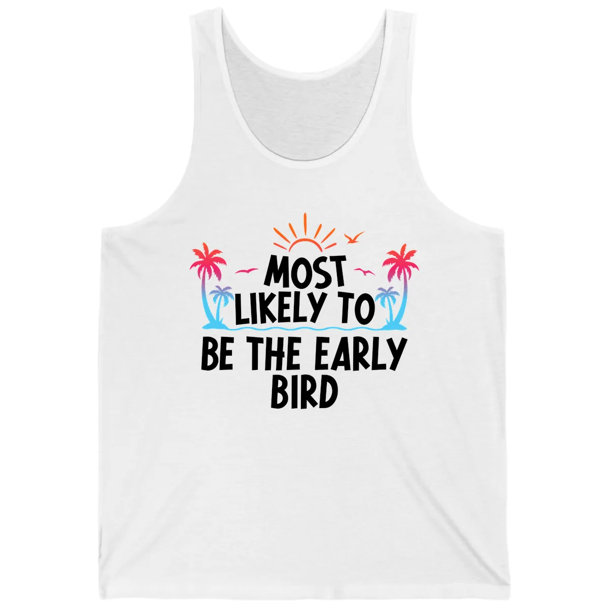 Most Likely To Be The Early Bird Tank in White