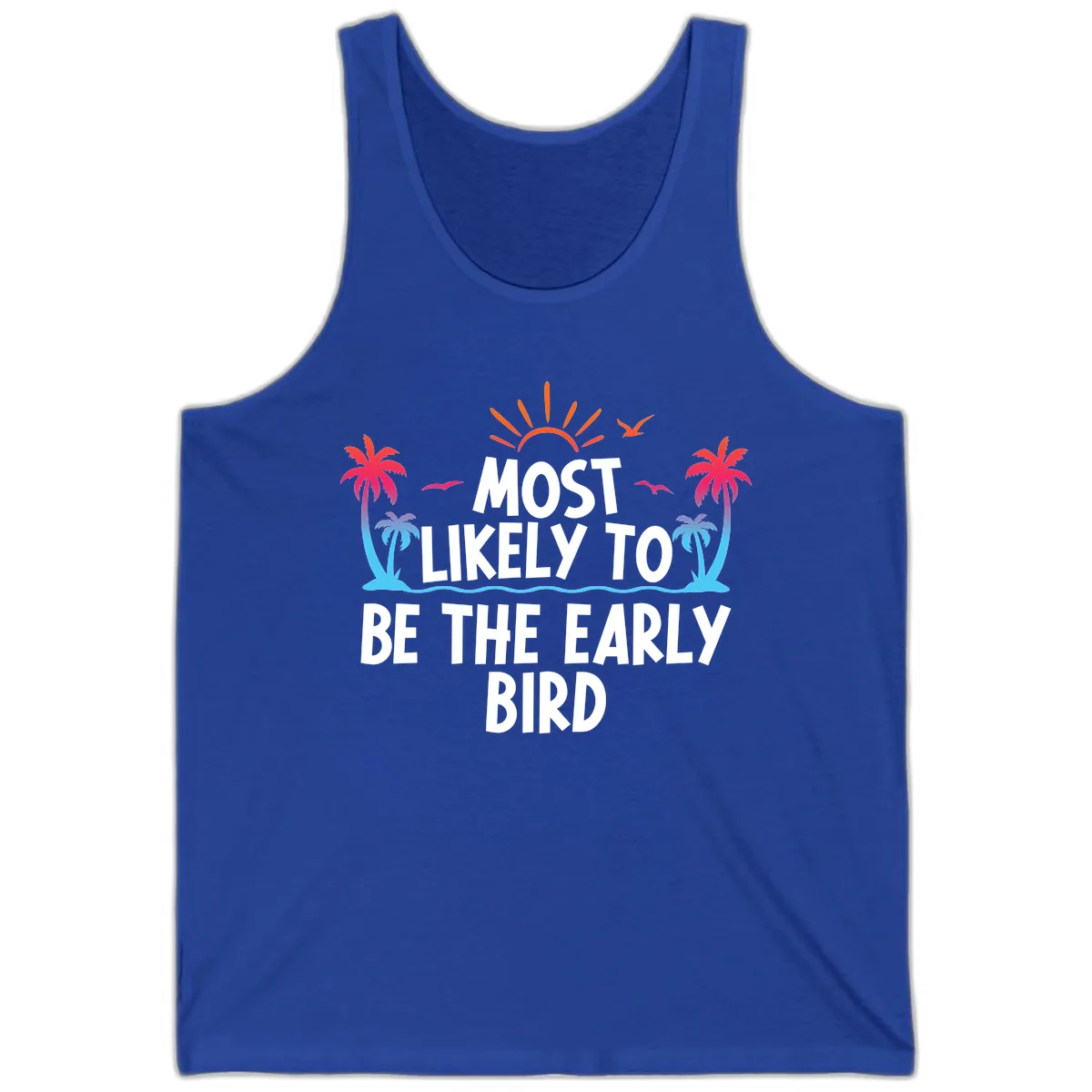 Most Likely To Be The Early Bird Tank in True Royal