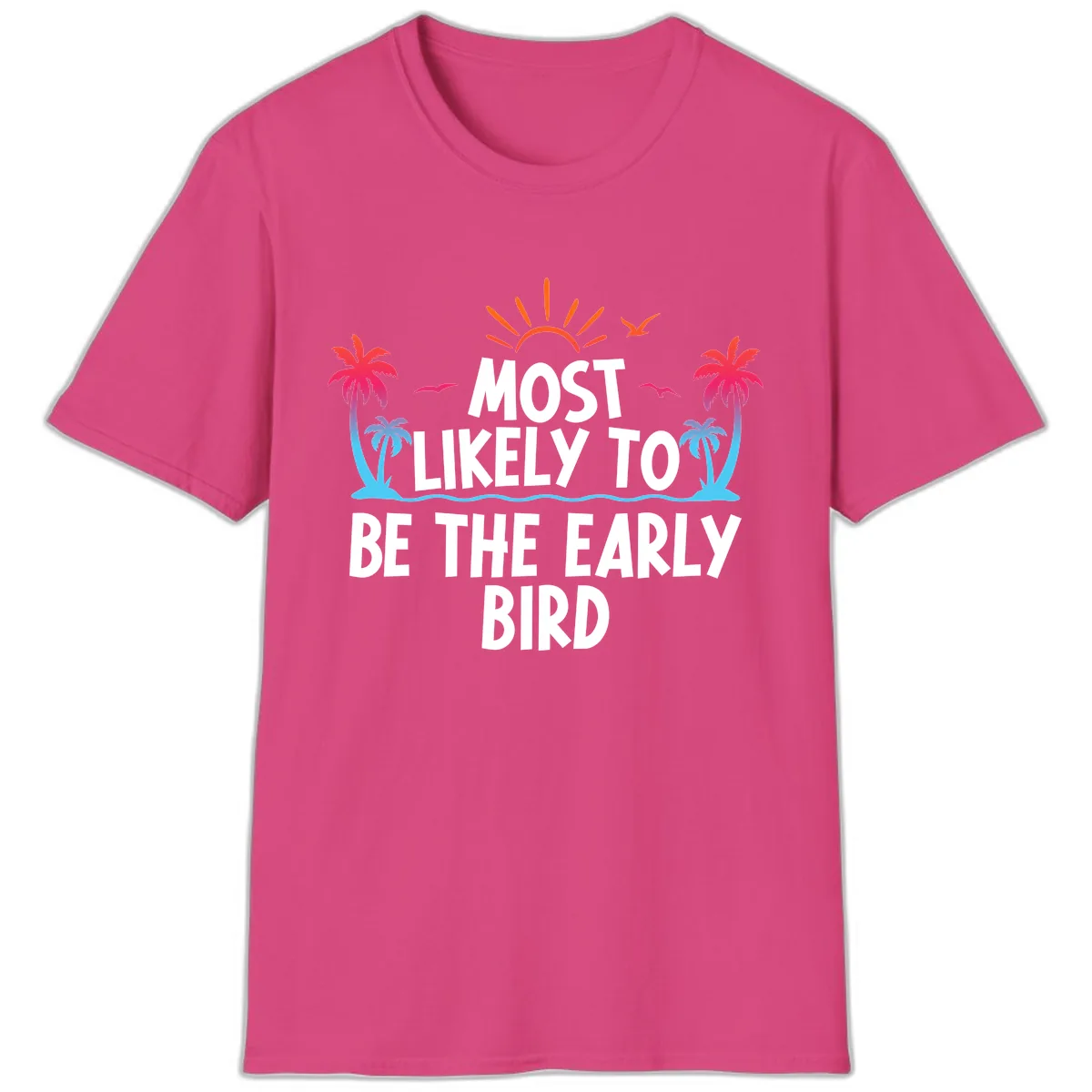 Most Likely To Be The Early Bird T-Shirt in Heliconia