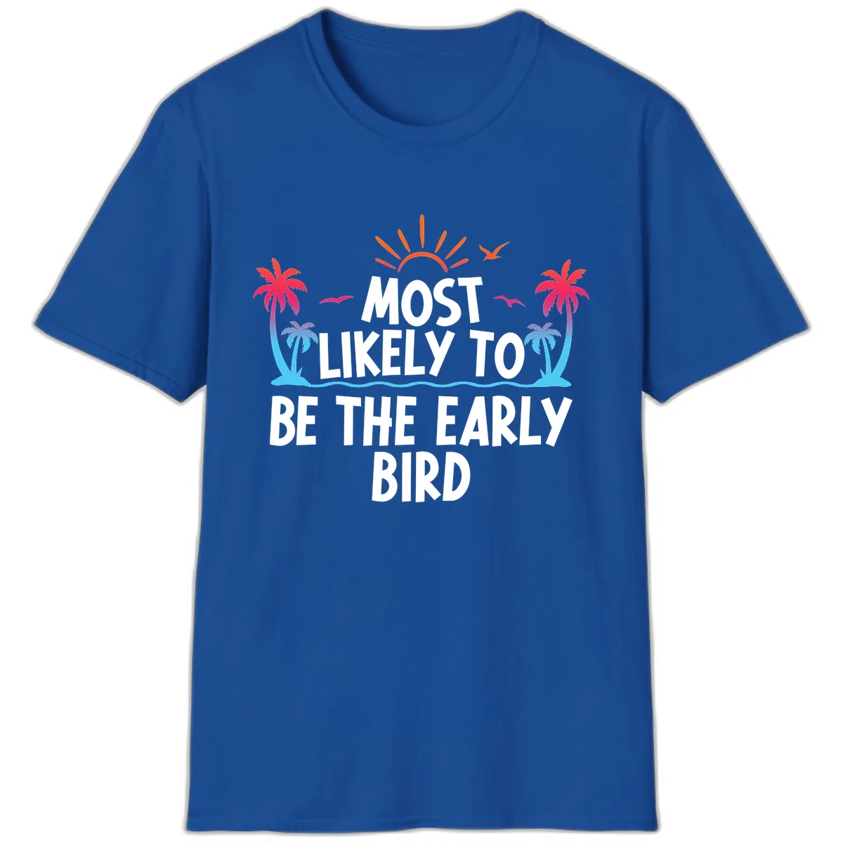 Most Likely To Be The Early Bird T-Shirt in Royal