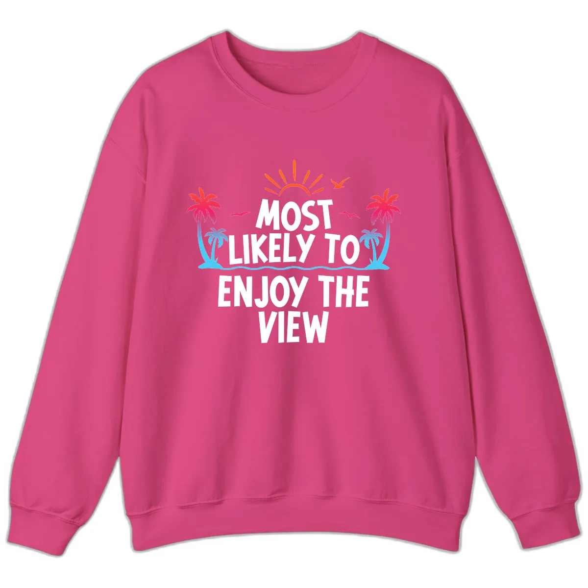 Most Likely To Enjoy The View Sweatshirt in Heliconia