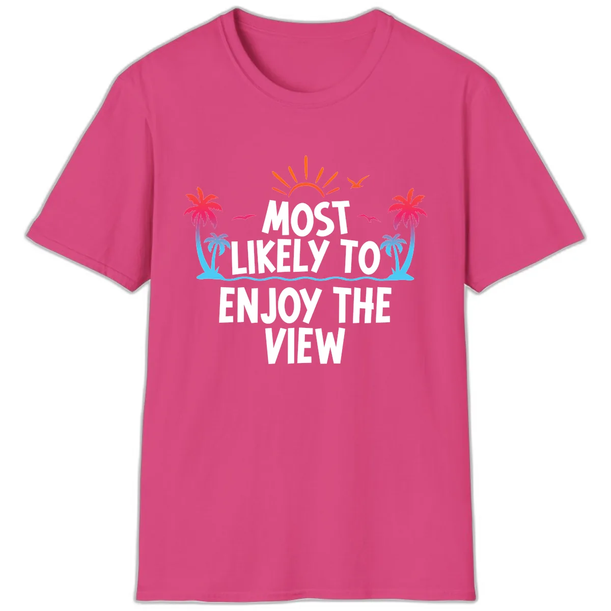 Most Likely To Enjoy The View T-Shirt in Heliconia