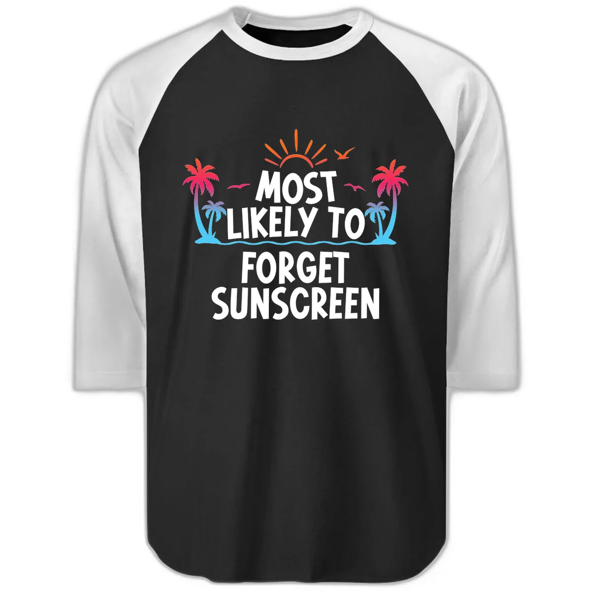 Most Likely To Forget Sunscreen Raglan 3/4 in Black White