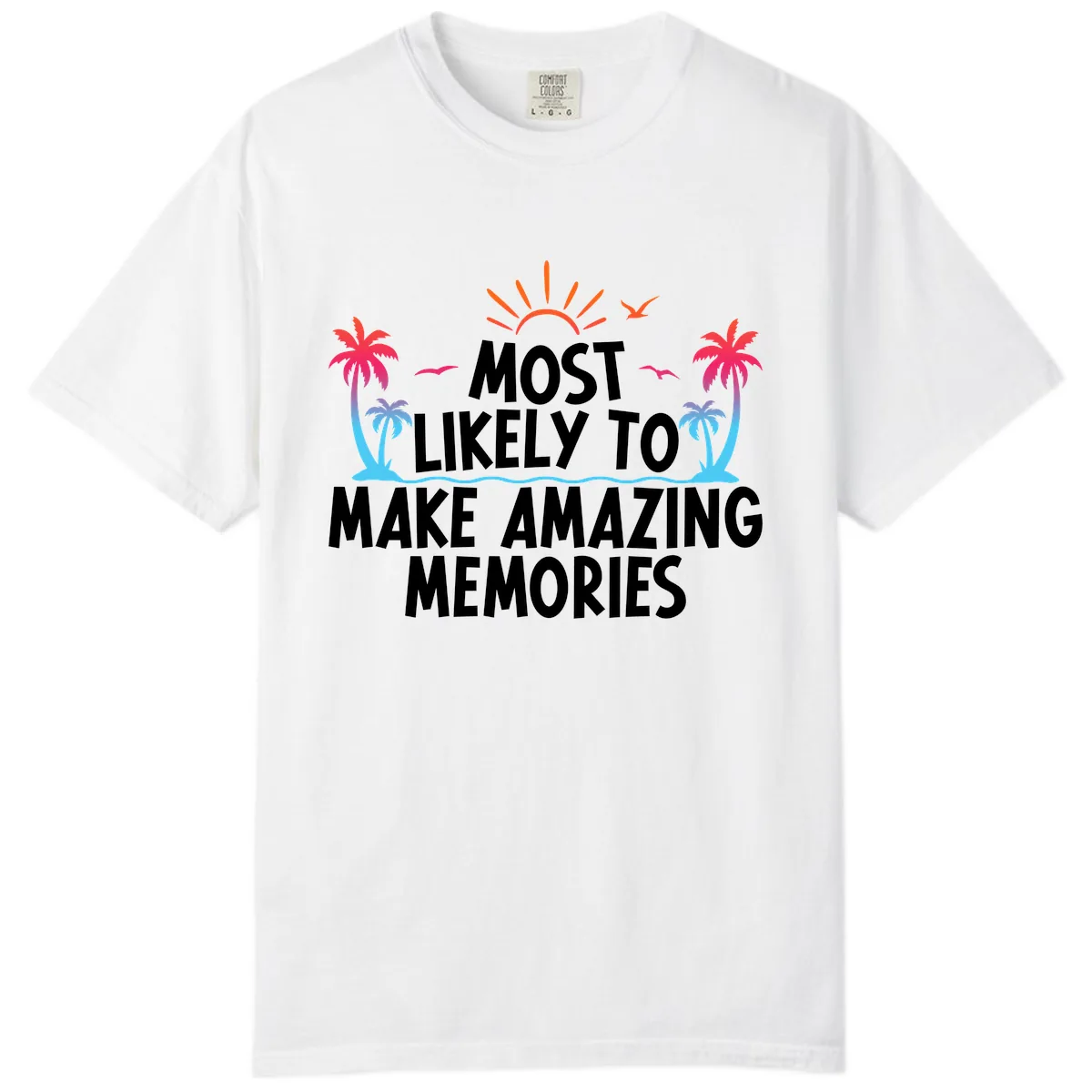 Most Likely To Make Amazing Memories Comfort Color in White