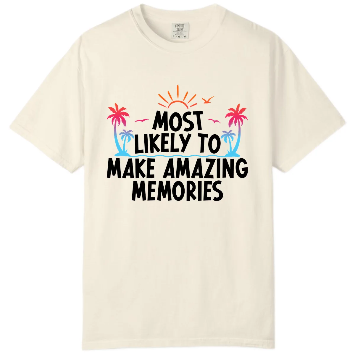 Most Likely To Make Amazing Memories Comfort Color in Ivory