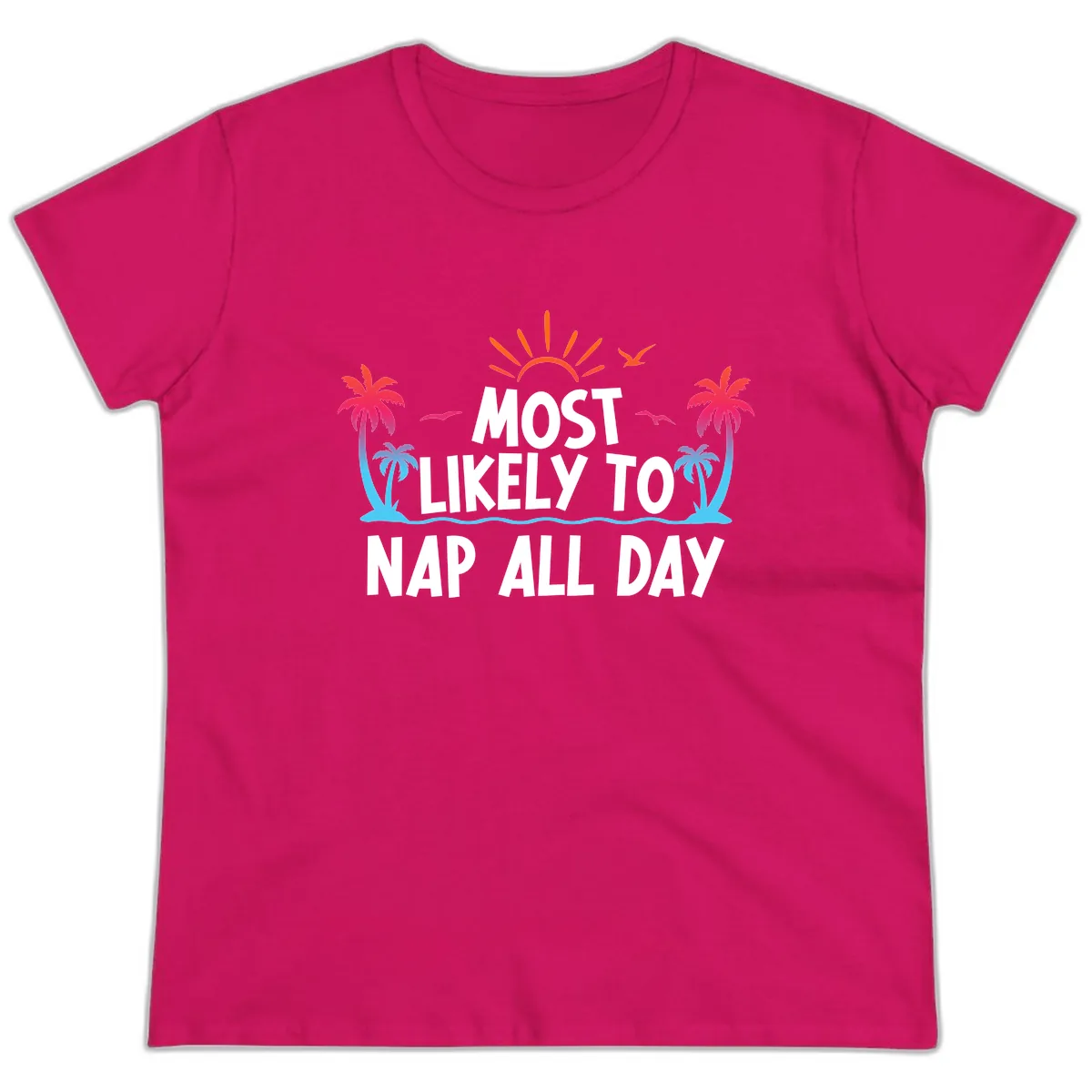 Most Likely To Nap All Day Ladies Tee in Heliconia