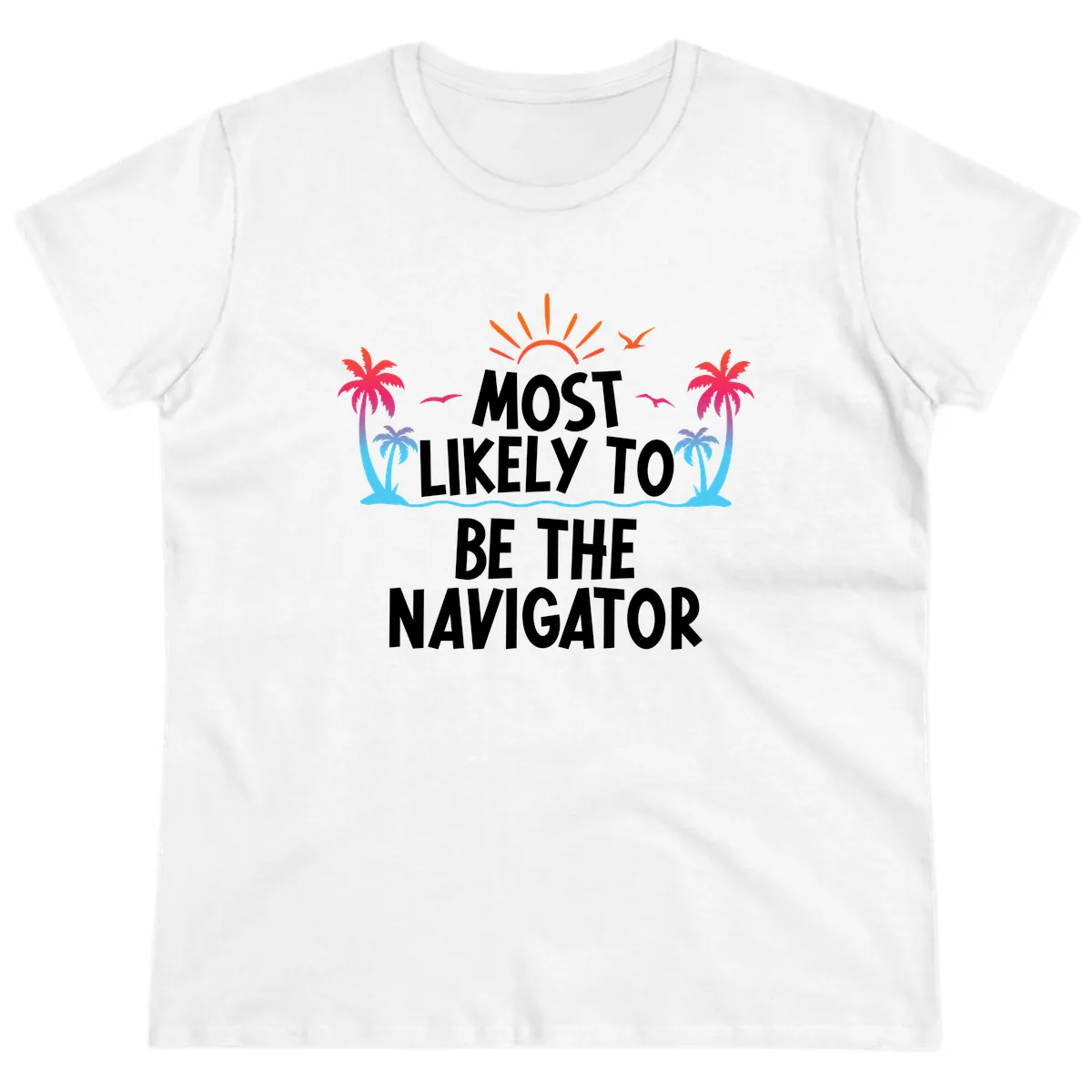 Most Likely To Be The Navigator Ladies Tee in White