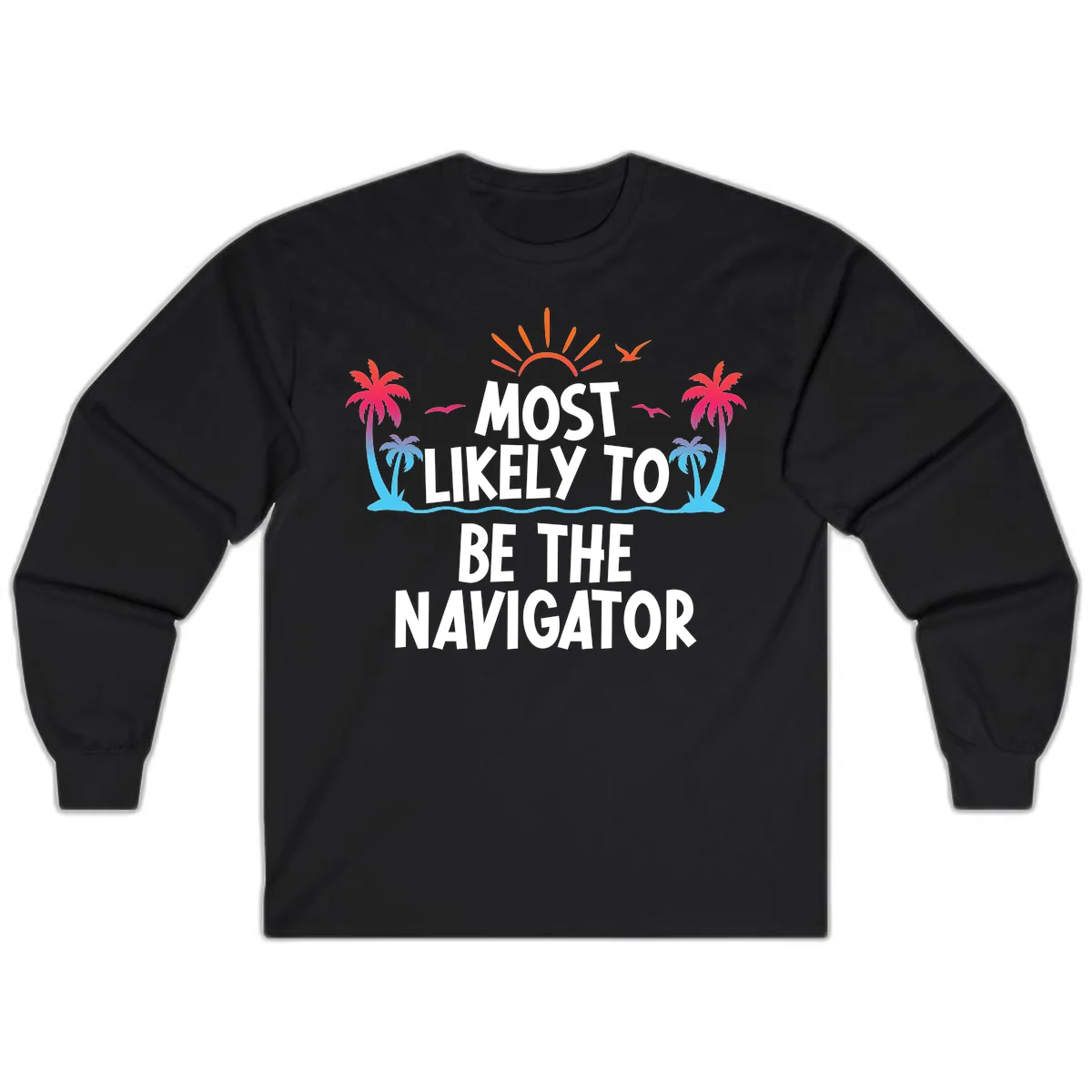 Most Likely To Be The Navigator Long Sleeve in Black