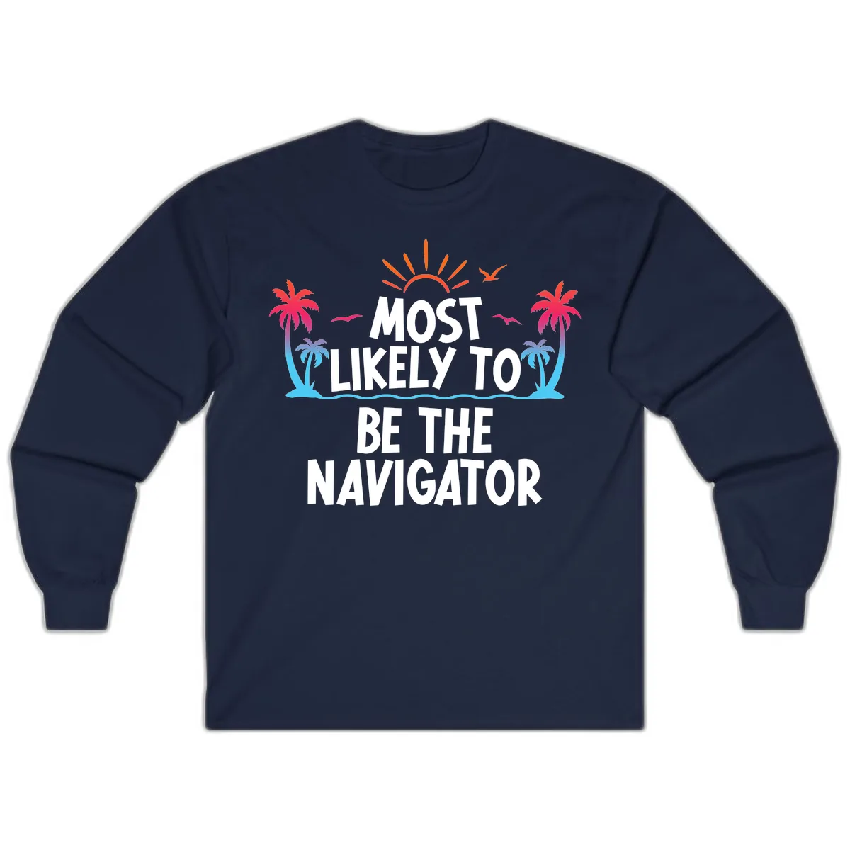 Most Likely To Be The Navigator Long Sleeve in Navy