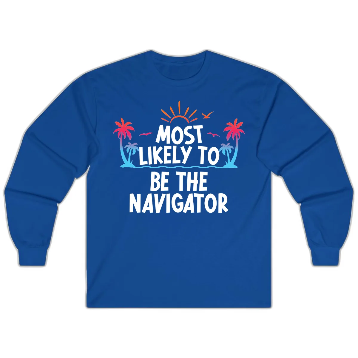 Most Likely To Be The Navigator Long Sleeve in Royal
