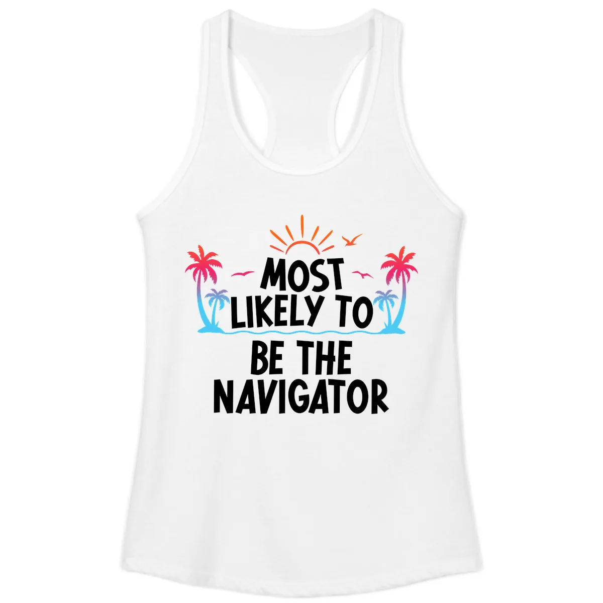Most Likely To Be The Navigator Ladies Tank in White