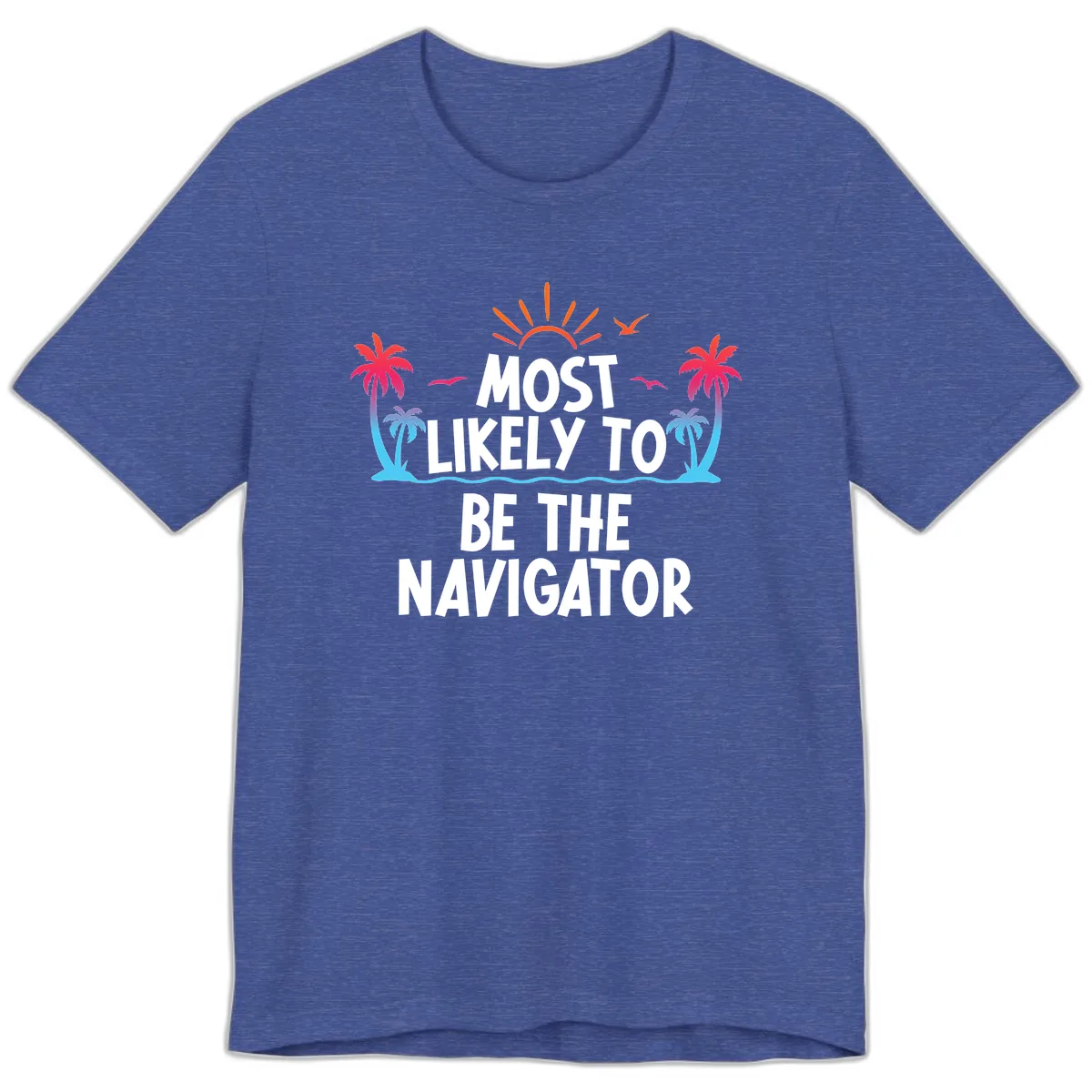 Most Likely To Be The Navigator Premium T-Shirt in Heather True Royal