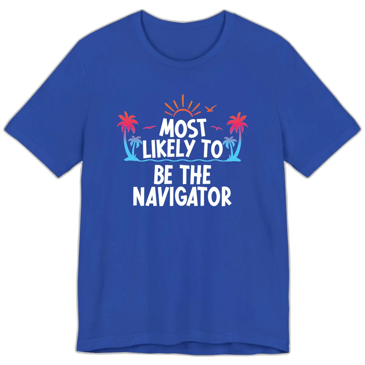 Most Likely To Be The Navigator Premium T-Shirt in True Royal