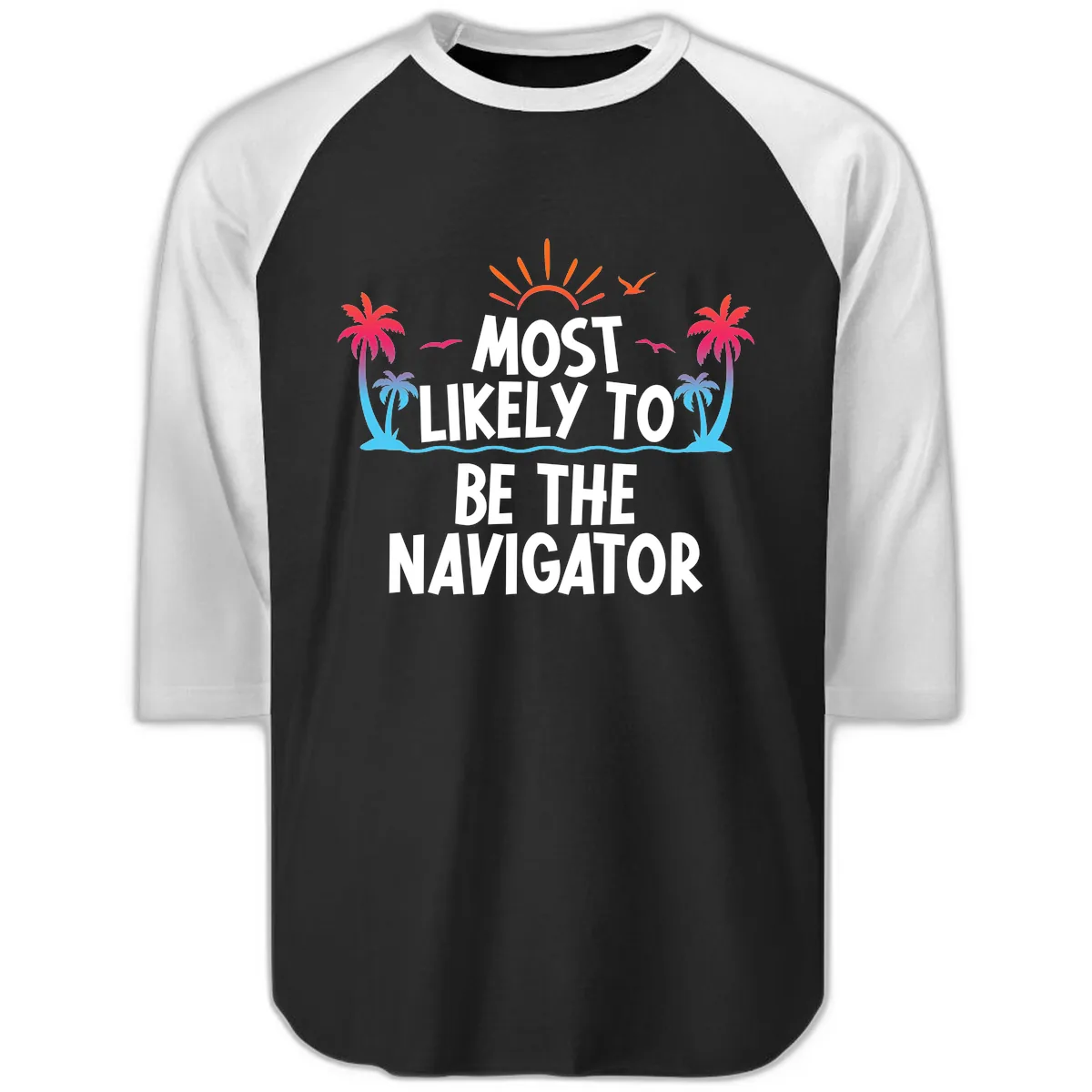 Most Likely To Be The Navigator Raglan 3/4 in Black White