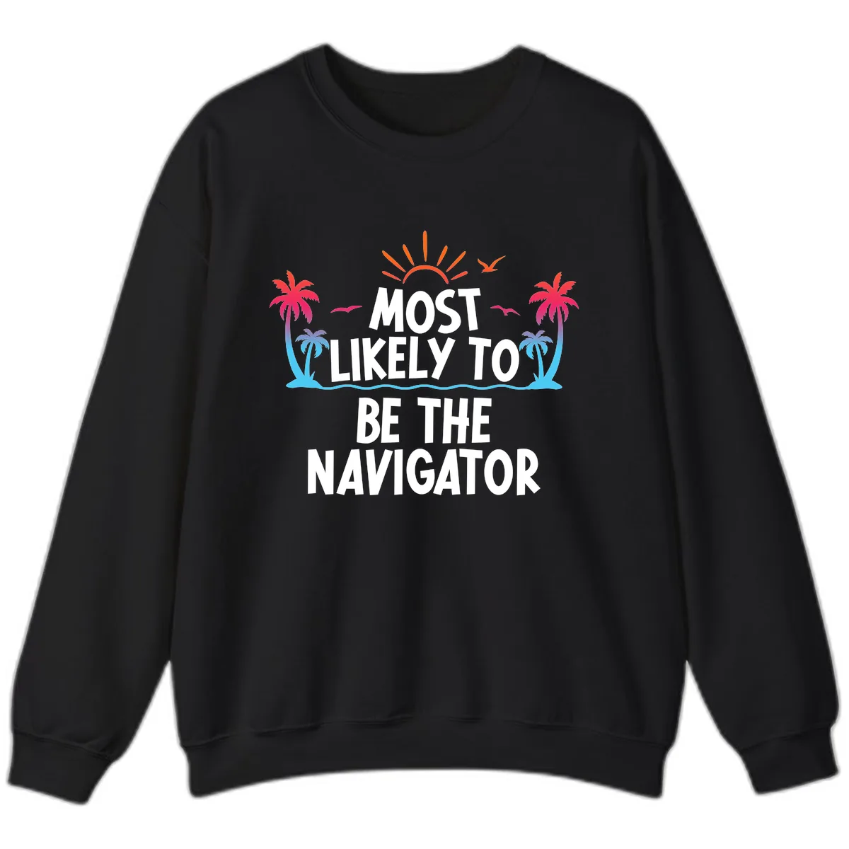 Most Likely To Be The Navigator Sweatshirt in Black