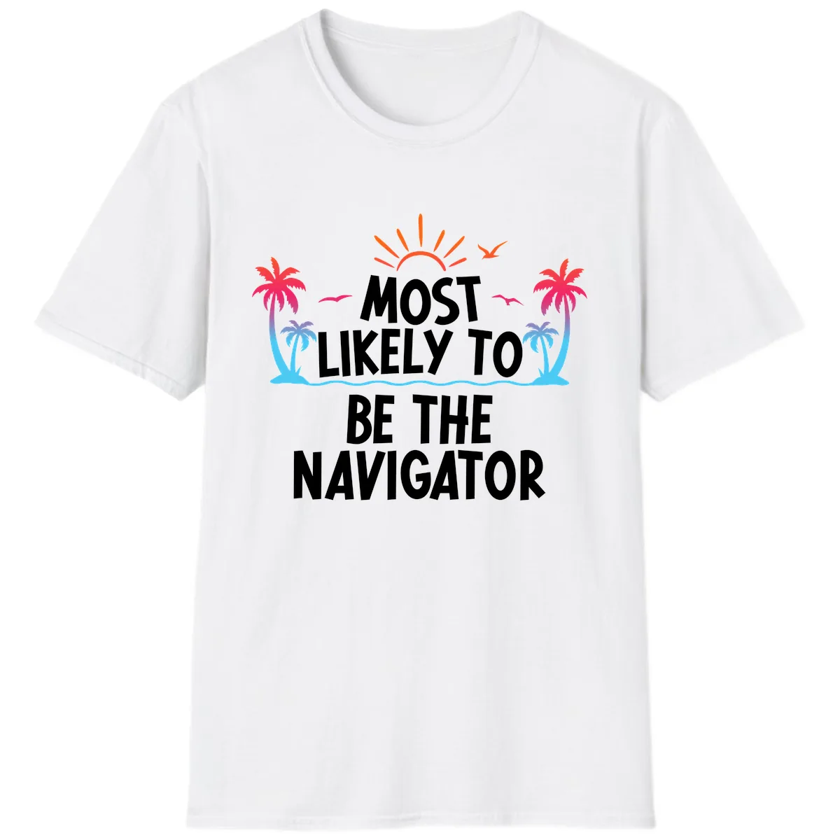 Most Likely To Be The Navigator T-Shirt in White