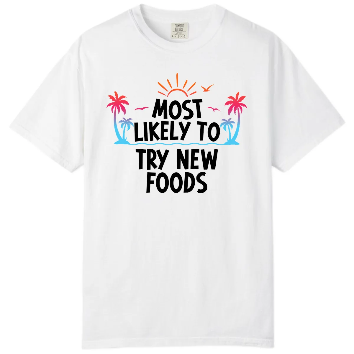 Most Likely To Try New Foods Comfort Color in White