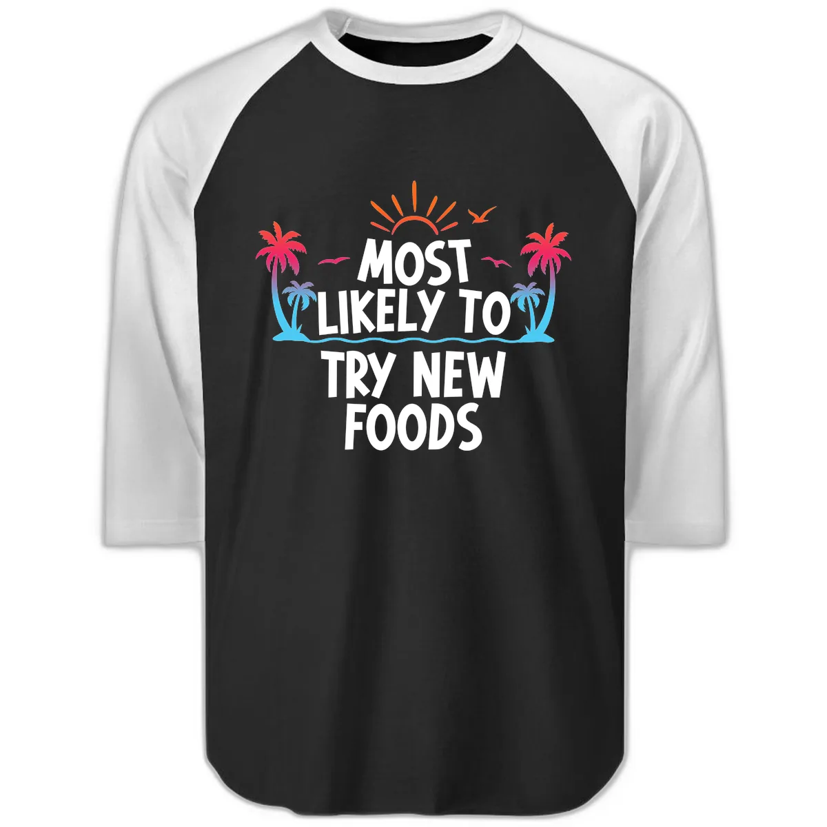Most Likely To Try New Foods Raglan 3/4 in Black White