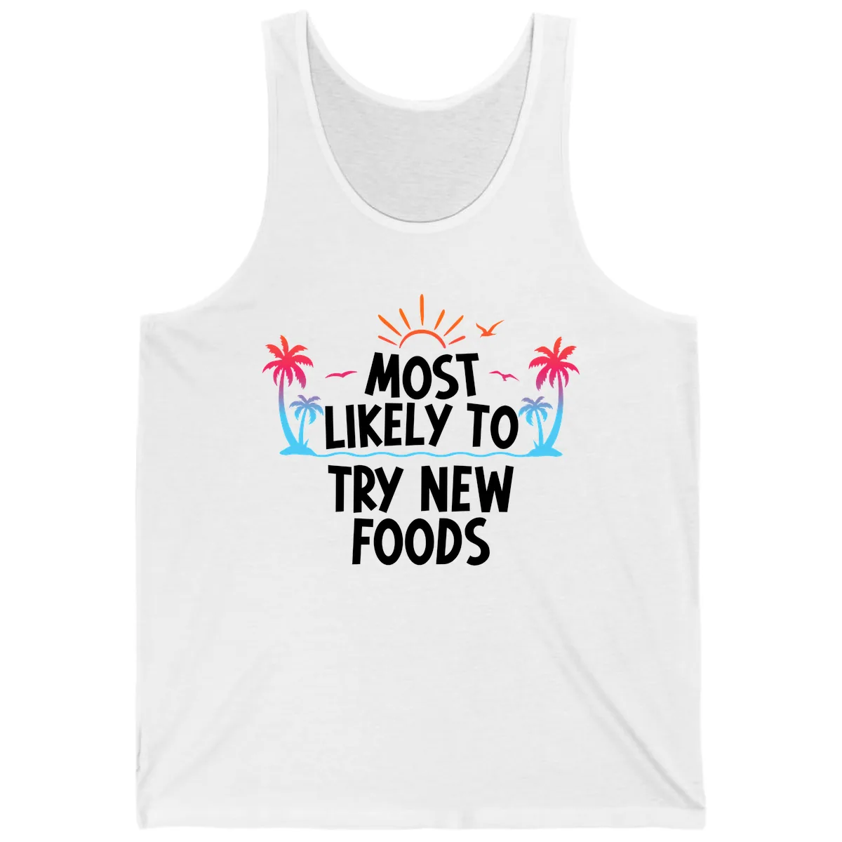 Most Likely To Try New Foods Tank in White