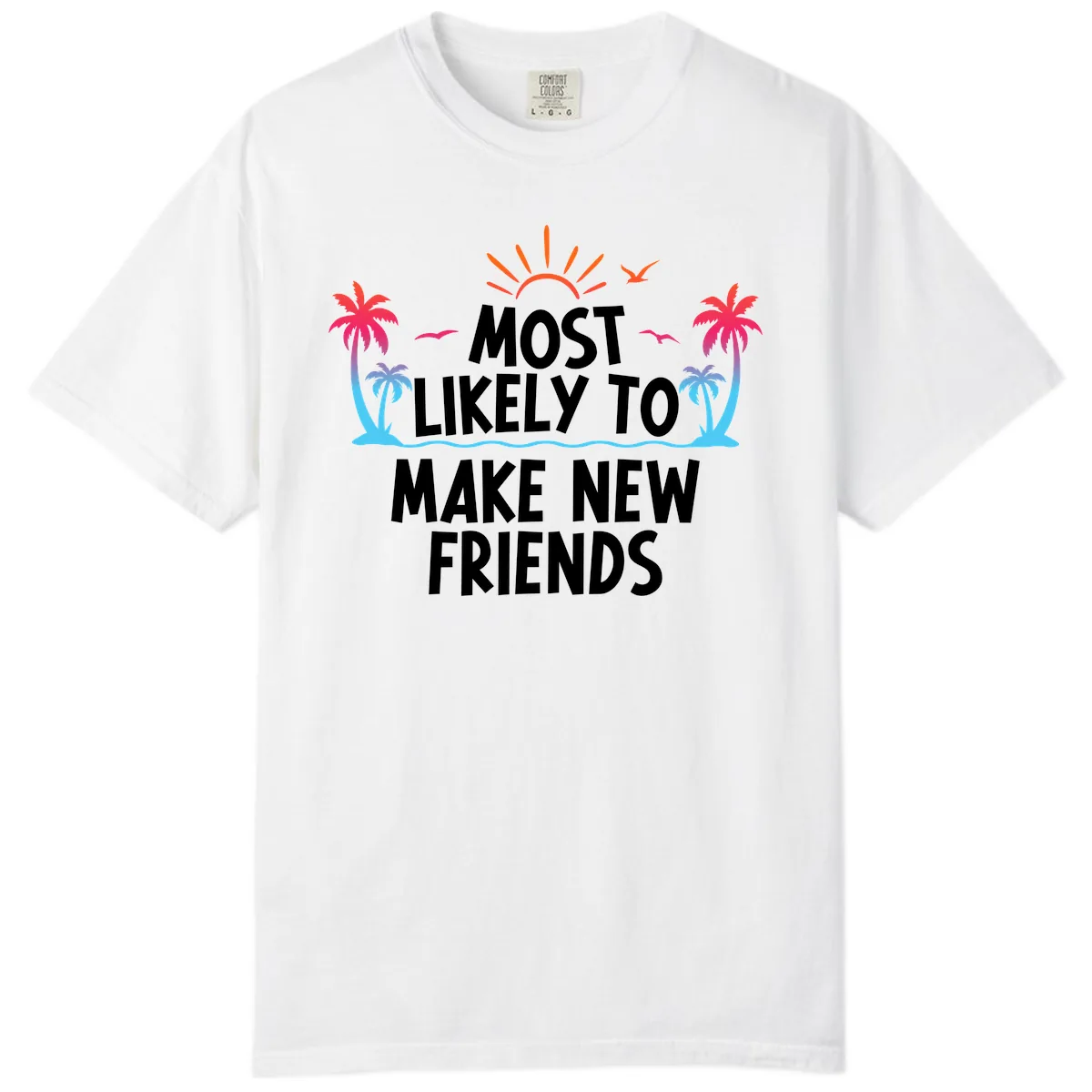 Most Likely To Make New Friends Comfort Color in White
